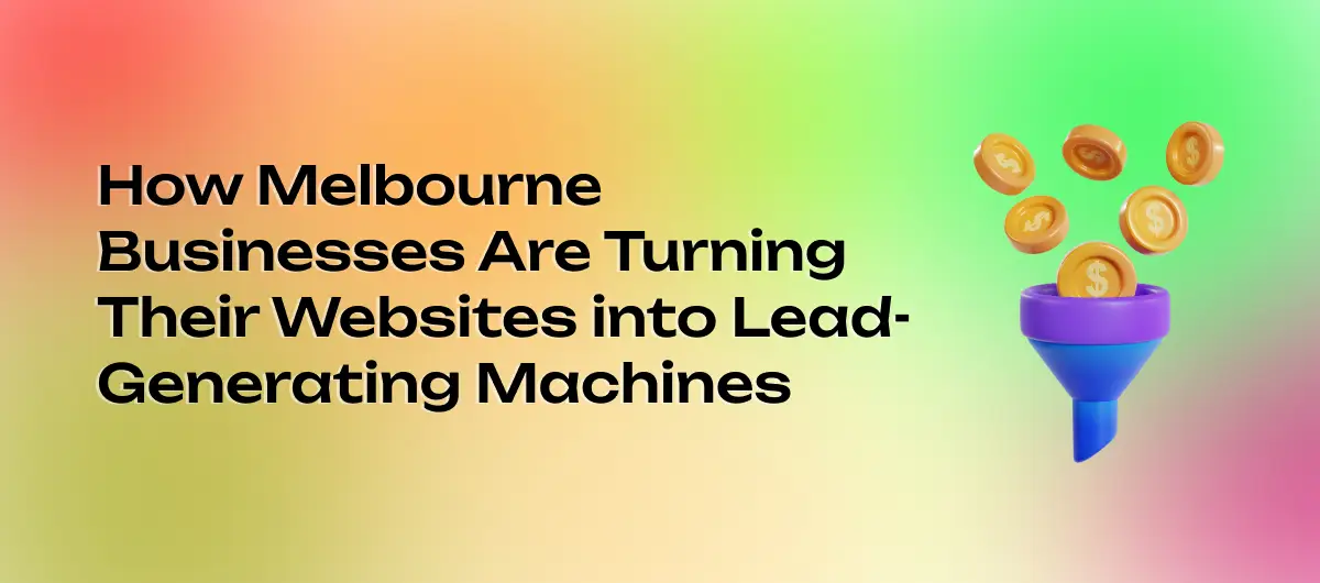How Melbourne Businesses Are Turning Their Websites into Lead-Generating Machines